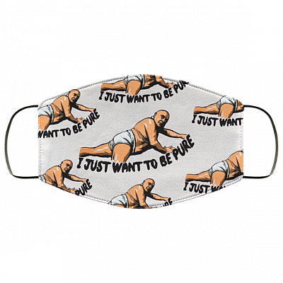 I Just Want to Be Pure - Sunny Philadelphia Washable Reusable Custom - Printed Cloth Face Mask Cover, White, Cloth Face Cover