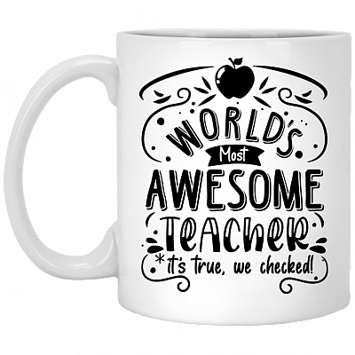 Worlds Most Awesome Teacher Its True Ceramic Coffee Mug - Beer Stein - Water Bottle - Color Changing Mug, White, 11 oz. White Mug