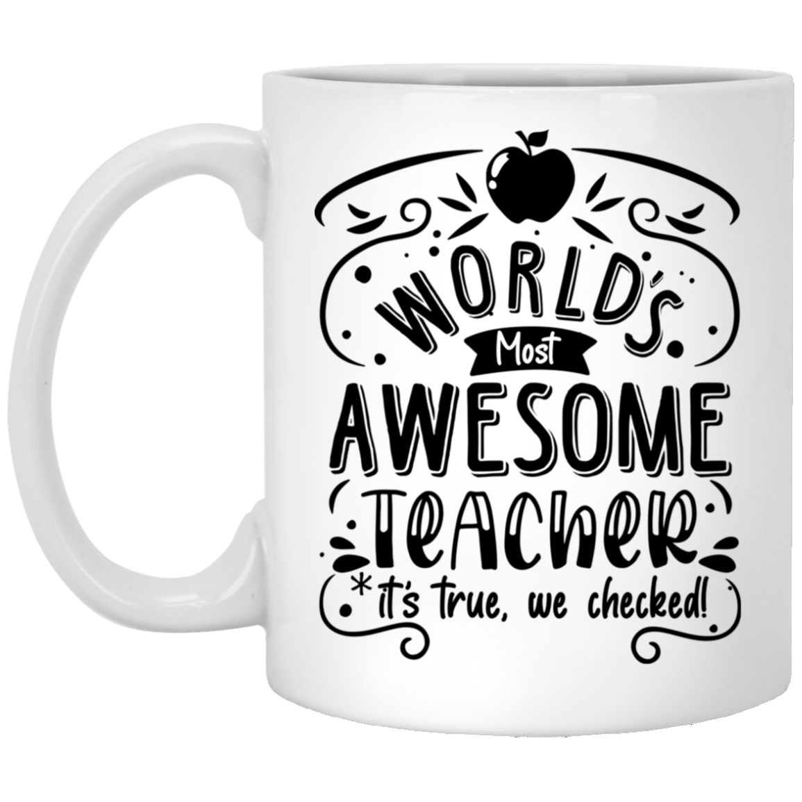 Worlds Most Awesome Teacher Its True Ceramic Coffee Mug - Beer Stein - Water Bottle - Color Changing Mug, White, 11 oz. White Mug