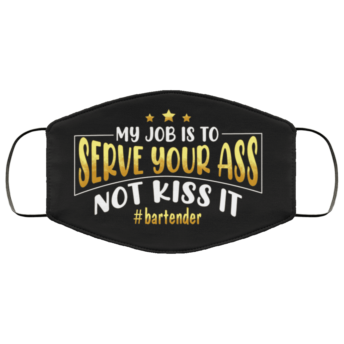 My Job Is To Serve Your Ass Not Kiss It Bartender Washable Reusable Custom - Printed Cloth Face Mask Cover, Black, Cloth Face Cover My Job Is To Serve Your Ass Not Kiss It Bartender Washable Reusable Custom - Printed Cloth Face Mask Cover, Black, Cloth Face Cover