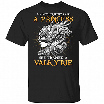 My Mother Didn't Raise a Princess She Trained a Valkyrie T-Shirt - Women Viking Valkyrie Shirt, Black, Unisex T-Shirt