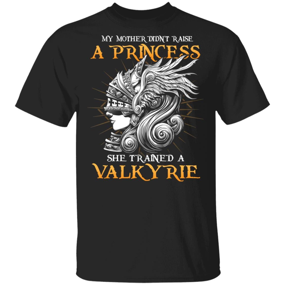 My Mother Didn't Raise a Princess She Trained a Valkyrie T-Shirt - Women Viking Valkyrie Shirt, Black, Unisex T-Shirt