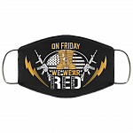 On Friday We Wear Red Remember Everyone Deployed Washable Reusable Custom Printed Cloth Face Mask Cover, Black, Cloth Face Cover On Friday We Wear Red Remember Everyone Deployed Washable Reusable Custom Printed Cloth Face Mask Cover, Black, Cloth Face Cover