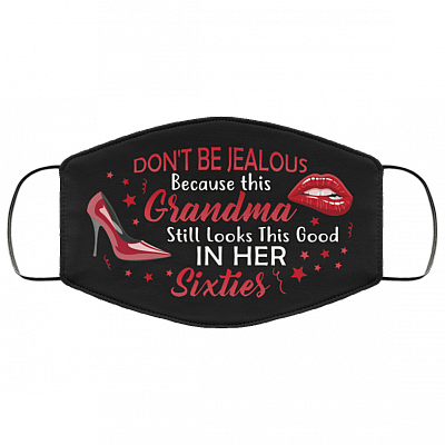 Don't Be Jealous Because This Grandma Still Looks This Good in Her Sixties Washable Reusable Custom - Printed Cloth Face Mask Cover, Black, Cloth Face Cover