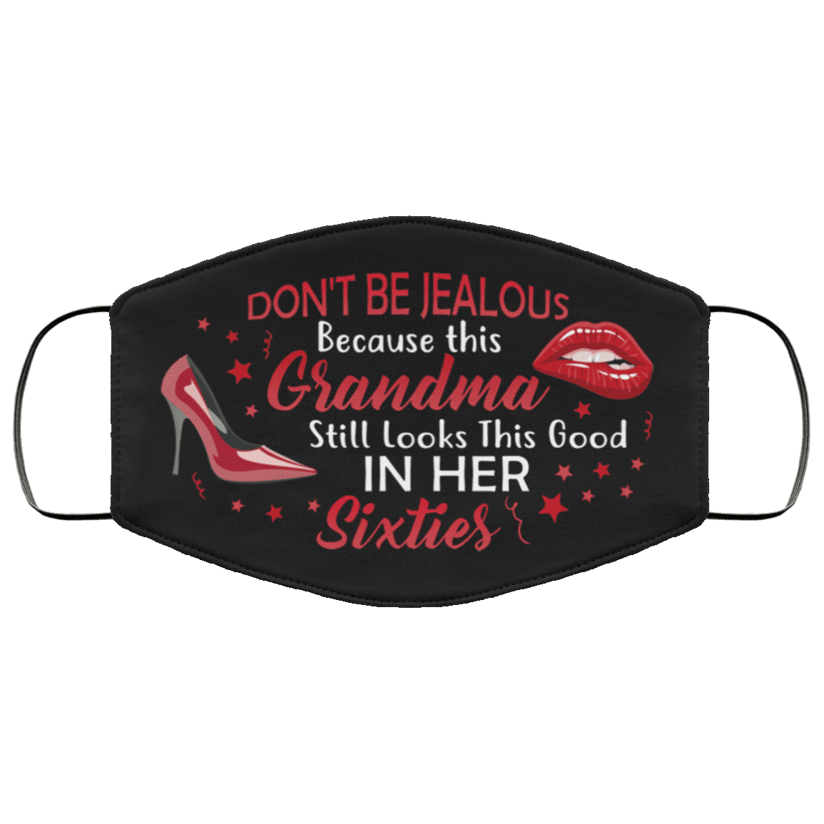 Don't Be Jealous Because This Grandma Still Looks This Good in Her Sixties Washable Reusable Custom - Printed Cloth Face Mask Cover, Black, Cloth Face Cover
