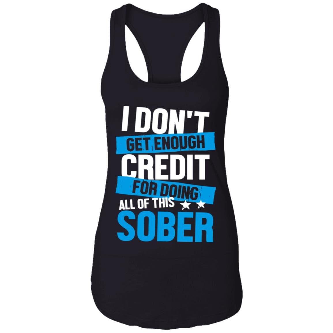 I Don't Get Enough Credit For Doing All Of This Sober Cotton Top Tee-Sarcastic Novelty Ladies Racerback Tank, Black, Ladies Racerback Tank I Don't Get Enough Credit For Doing All Of This Sober Cotton Top Tee-Sarcastic Novelty Ladies Racerback Tank, Black, Ladies Racerback Tank