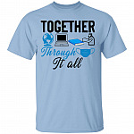 Together Through It All T-Shirt - Funny Quarantined Teacher Shirt, Light Blue, Unisex T-Shirt