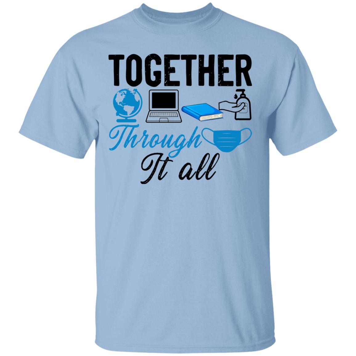 Together Through It All T-Shirt - Funny Quarantined Teacher Shirt, Light Blue, Unisex T-Shirt