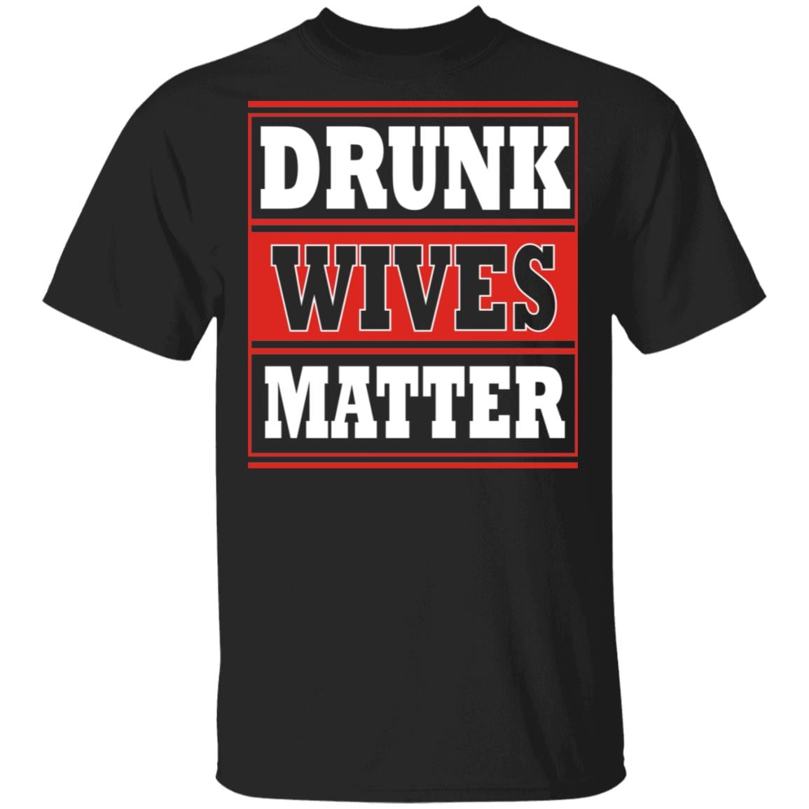Drunk Wives Matter Drinking Gift Funny T-Shirt, Black, Unisex T-Shirt Drunk Wives Matter Drinking Gift Funny T-Shirt, Black, Unisex T-Shirt