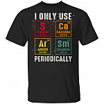 I Only Use Sarcasm Periodically Meme T-Shirt - Funny Sarcastic Chemistry Science Geek Nerd Quote Saying Shirt, Black, Unisex T-Shirt I Only Use Sarcasm Periodically Meme T-Shirt - Funny Sarcastic Chemistry Science Geek Nerd Quote Saying Shirt, Black, Unisex T-Shirt