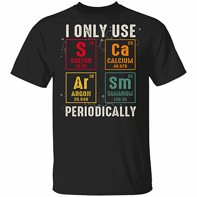 I Only Use Sarcasm Periodically Meme T-Shirt - Funny Sarcastic Chemistry Science Geek Nerd Quote Saying Shirt, Black, Unisex T-Shirt