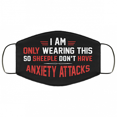 I Am Only Wearing This So Sheeple Don't Have Anxiety Attacks Washable Reusable Custom - Printed Cloth Face Mask Cover, Black, Cloth Face Cover