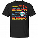 Imagine Sticking Your Nose In My Business Then Boom It's Broken And Bleeding T-Shirt-Sarcastic Novelty Shirt, Black, Unisex T-Shirt