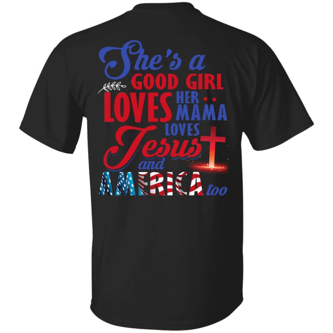She's a Good Girl Loves Her Mama Loves Jesus and American Print on Back T-Shirt - Cross American Flag Shirt, Black, Unisex T-Shirt