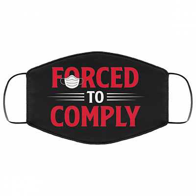 Forced To Comply Funny Washable Reusable Custom - Printed Cloth Face Mask Cover, Black, Cloth Face Cover