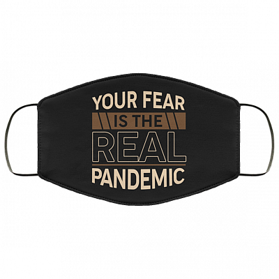 Your Fear Is The Real Pandemic Washable Reusable Custom Printed Cloth Face Mask Cover, White, Cloth Face Cover