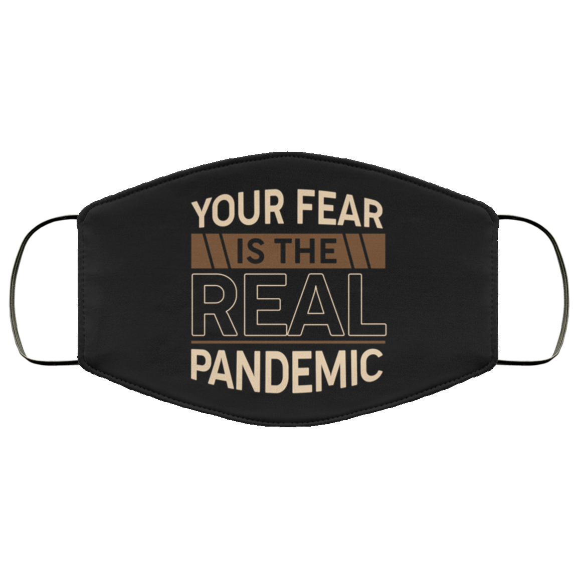 Your Fear Is The Real Pandemic Washable Reusable Custom Printed Cloth Face Mask Cover, White, Cloth Face Cover