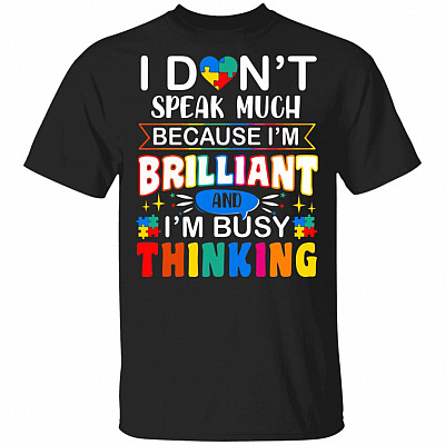 I Dont Speak Much Because Im Brilliant T-Shirt - Autism Shirt, Black, Unisex T-Shirt