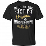 Built in the Sixties Original and Unrestored Some Parts Still in Working Orders T-Shirt, Black, Unisex T-Shirt Built in the Sixties Original and Unrestored Some Parts Still in Working Orders T-Shirt, Black, Unisex T-Shirt
