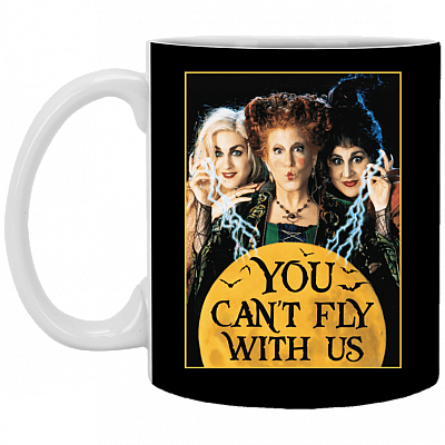 You Can't Fly with Us Funny Sanderson Sisters Hocus Pocus Ceramic Coffee Mug - Water Bottle, Black, 11 oz. White Mug