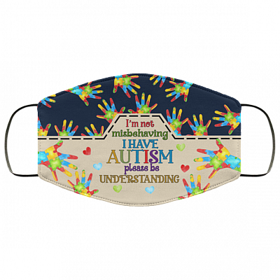 I'm Not Misbehaving I Have Autism Please Be Understanding Washable Reusable Custom - Printed Cloth Face Mask Cover, White, Cloth Face Cover