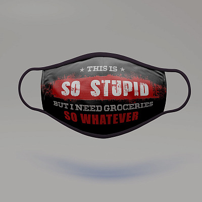 Alternative view of This Is So Stupid But I Need Groceries So Whatever Washable Reusable Custom - Cloth Face Mask Cover