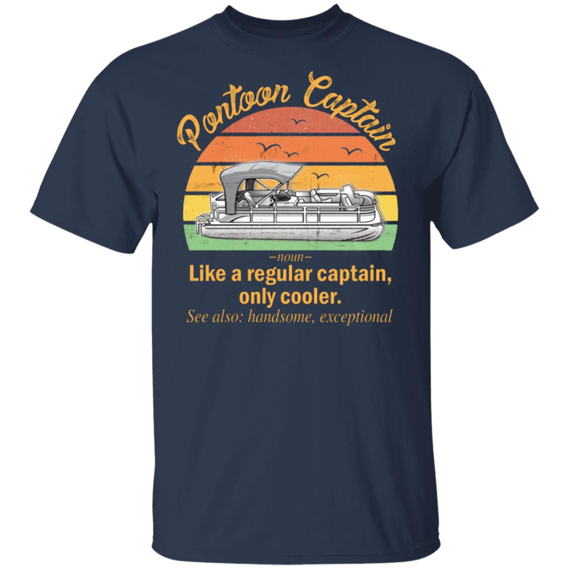 Funny Pontoon Captain Definition T-Shirt Like A Regular Captain Only Cooler Pontoon Captain Tee Shirt, Navy, Unisex T-Shirt