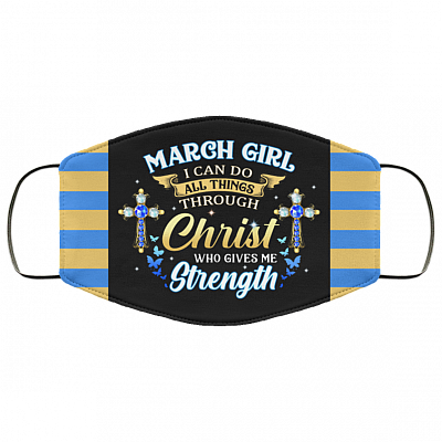 March Girl I Can Do All Things Through Christ Who Gives Me Strength Reusable Custom - Printed Cloth Face Mask Cover, Black, Cloth Face Cover