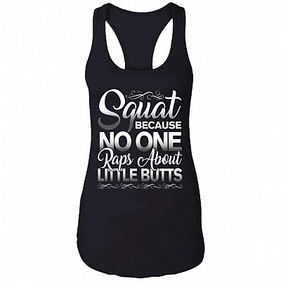 Funny Workout Saying Squat Because No One Raps About Little Butts Cotton Tank Top Tee - Ladies Racerback Tank, Black, Ladies Racerback Tank