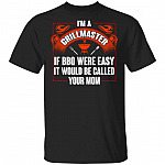 I'm A Grillmaster If BBQ Were Easy It Would Be Called Your Mom T-Shirt - Funny BBQ Shirt, Black, Unisex T-Shirt