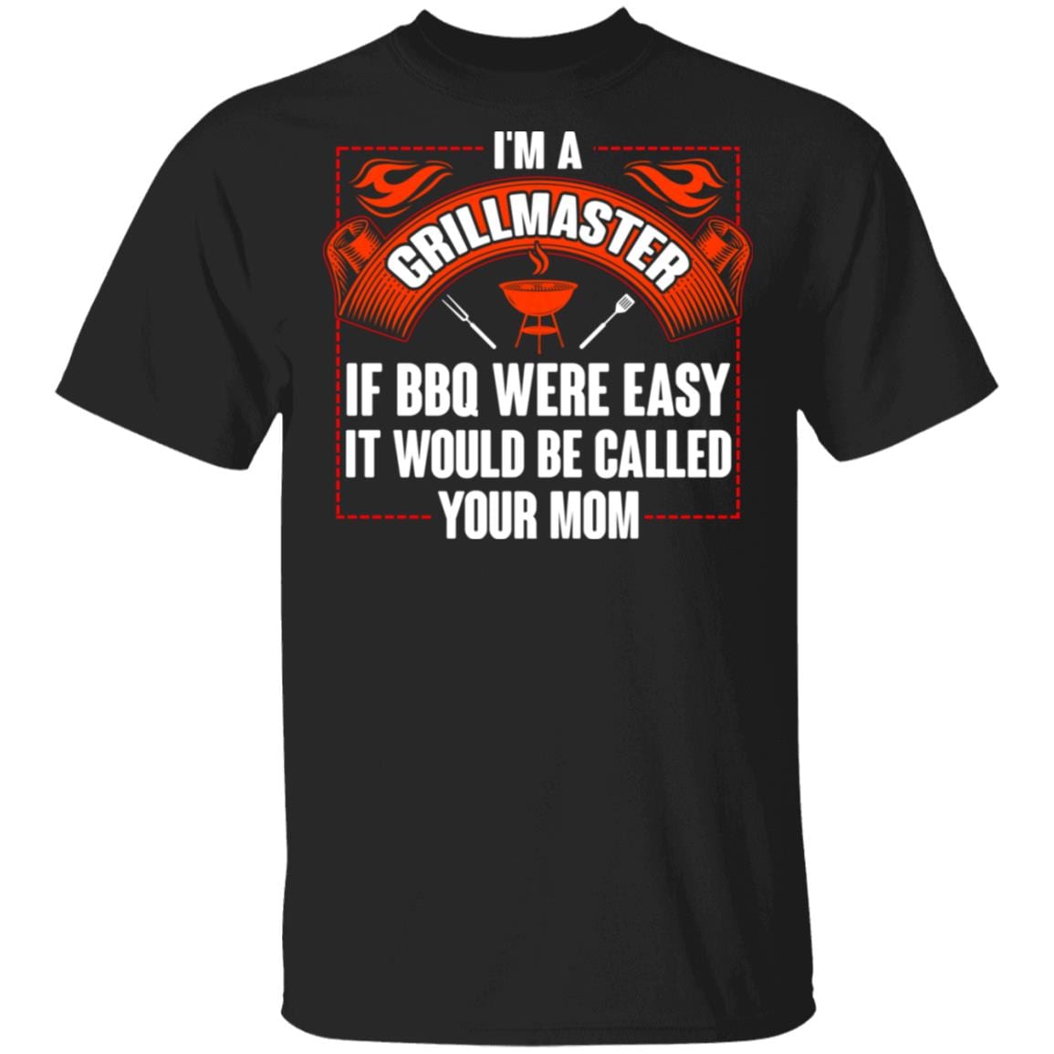 I'm A Grillmaster If BBQ Were Easy It Would Be Called Your Mom T-Shirt - Funny BBQ Shirt, Black, Unisex T-Shirt