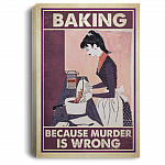 Baking Because Murder Is Wrong Framed Canvas - Unframed Poster - Funny Baking Wall Art, White, 0.75'' Framed Canvas
