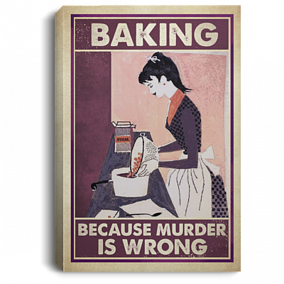 Baking Because Murder Is Wrong Framed Canvas - Unframed Poster - Funny Baking Wall Art, White, 0.75'' Framed Canvas