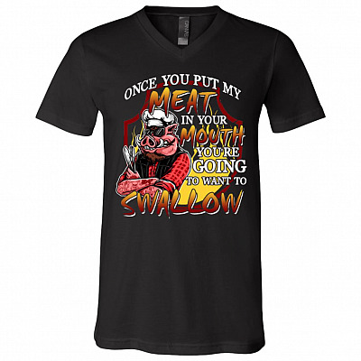 Funny Once You Put My Meat in Your Mouth You're Going to Swallow BBQ T-Shirt - V-Neck, Black, V-Neck T-Shirt