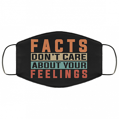 Facts Don't Care About Your Feelings Washable Reusable Custom - Printed Cloth Face Mask Cover, Black, Cloth Face Cover