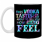 This Vodka Tastes Like I'm About To Tell You How I Really Feel Ceramic Coffee Mug - Beer Stein - Water Bottle, Black, 11 oz. White Mug