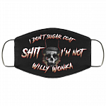 I Don't Sugar Coat Shit I'm Not Willy Wonka Washable Reusable Custom – Printed Cloth Face Mask Cover, White, Cloth Face Cover