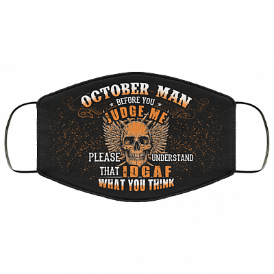 October Man Before You Judge Me Please Understand That IDGAF Washable Reusable Custom - Printed Cloth Face Mask Cover, Black, Cloth Face Cover