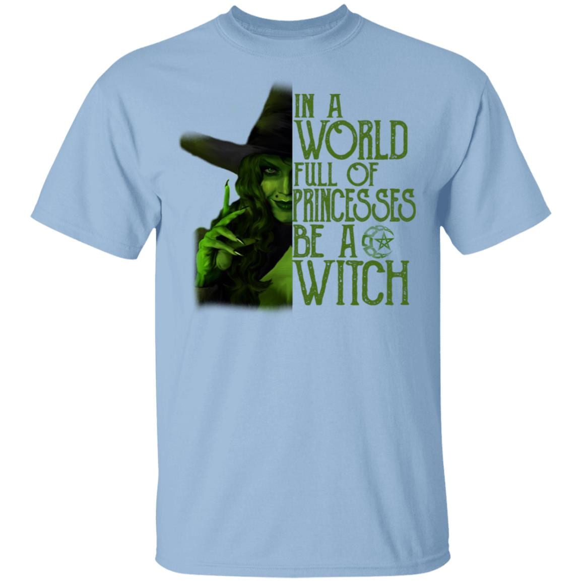In A World Full Of Princess Be A Witch Shirt - Halloween Shirt - Bad Witch Shirt - Salem Witch Shirt, Light Blue, Unisex T-Shirt