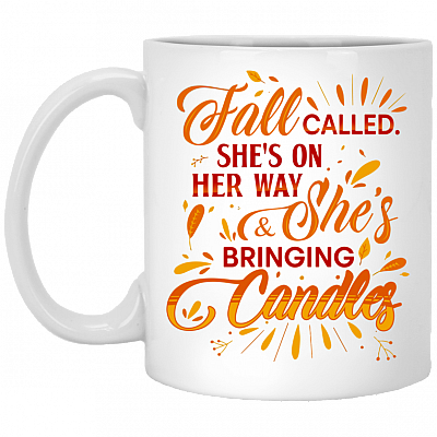 Fall Called She's On Her Way And She's Bringing Candles Ceramic Coffee Mug - Beer Stein - Water Bottle, White, 11 oz. White Mug