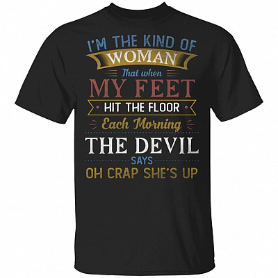 When My Feet Hit The Floor The Devil Says Oh Crap She's Up T-Shirt - Sarcastic Novelty Shirt, Black, Unisex T-Shirt
