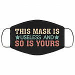 This Mask Is Useless and So Is Yours Washable Reusable Custom - Printed Cloth Face Mask Cover, Black, Cloth Face Cover This Mask Is Useless and So Is Yours Washable Reusable Custom - Printed Cloth Face Mask Cover, Black, Cloth Face Cover