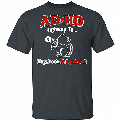 ADHD Highway to Hey Look A Squirrel T-Shirt - ADHD Squirrel Kids Health Shirt, Dark Heather, Unisex T-Shirt