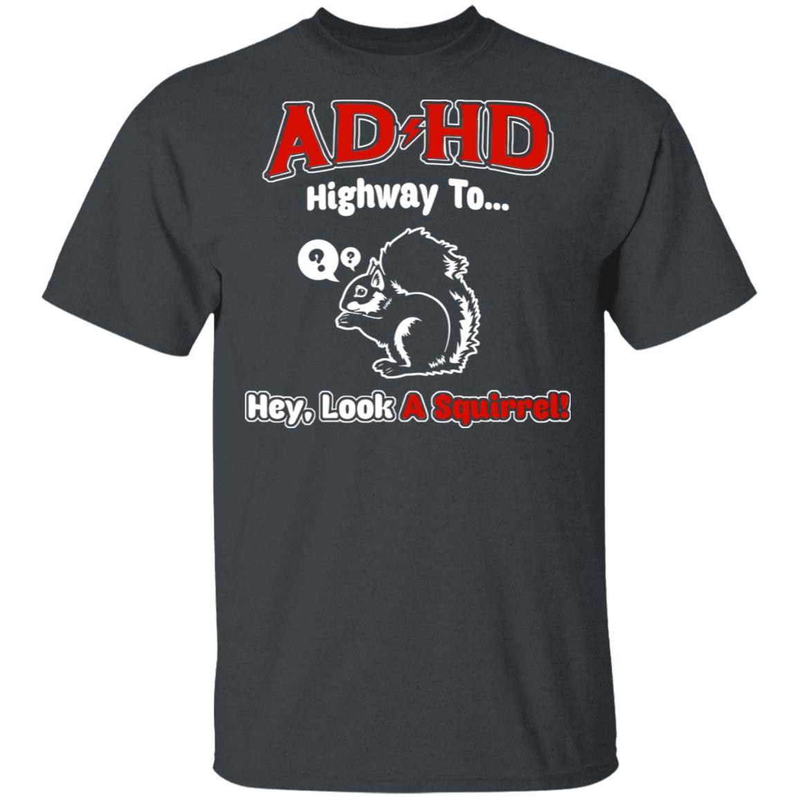 ADHD Highway to Hey Look A Squirrel T-Shirt - ADHD Squirrel Kids Health Shirt, Dark Heather, Unisex T-Shirt