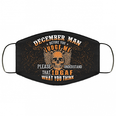 December Man Before You Judge Me Please Understand That IDGAF Washable Reusable Custom - Printed Cloth Face Mask Cover, Black, Cloth Face Cover