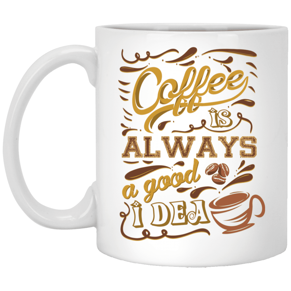 Coffee Lover Coffee Is Always a Good Idea Ceramic Coffee Mug - Beer Stein - Water Bottle - Color Changing Mug, White, 11 oz. White Mug