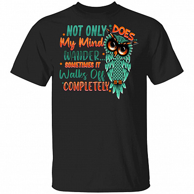 Not Only Does My Mind Wander Sometimes It Walks Off Completely T-Shirt, Black, Unisex T-Shirt