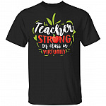 Teacher Strong In Class Or Virtually T-Shirt - Quarantine Teacher Shirt, Black, Unisex T-Shirt