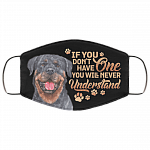 Rottweiler If You Don't Have One You Will Never Understand Washable Reusable Custom - Printed Cloth Face Mask Cover, Black, Cloth Face Cover