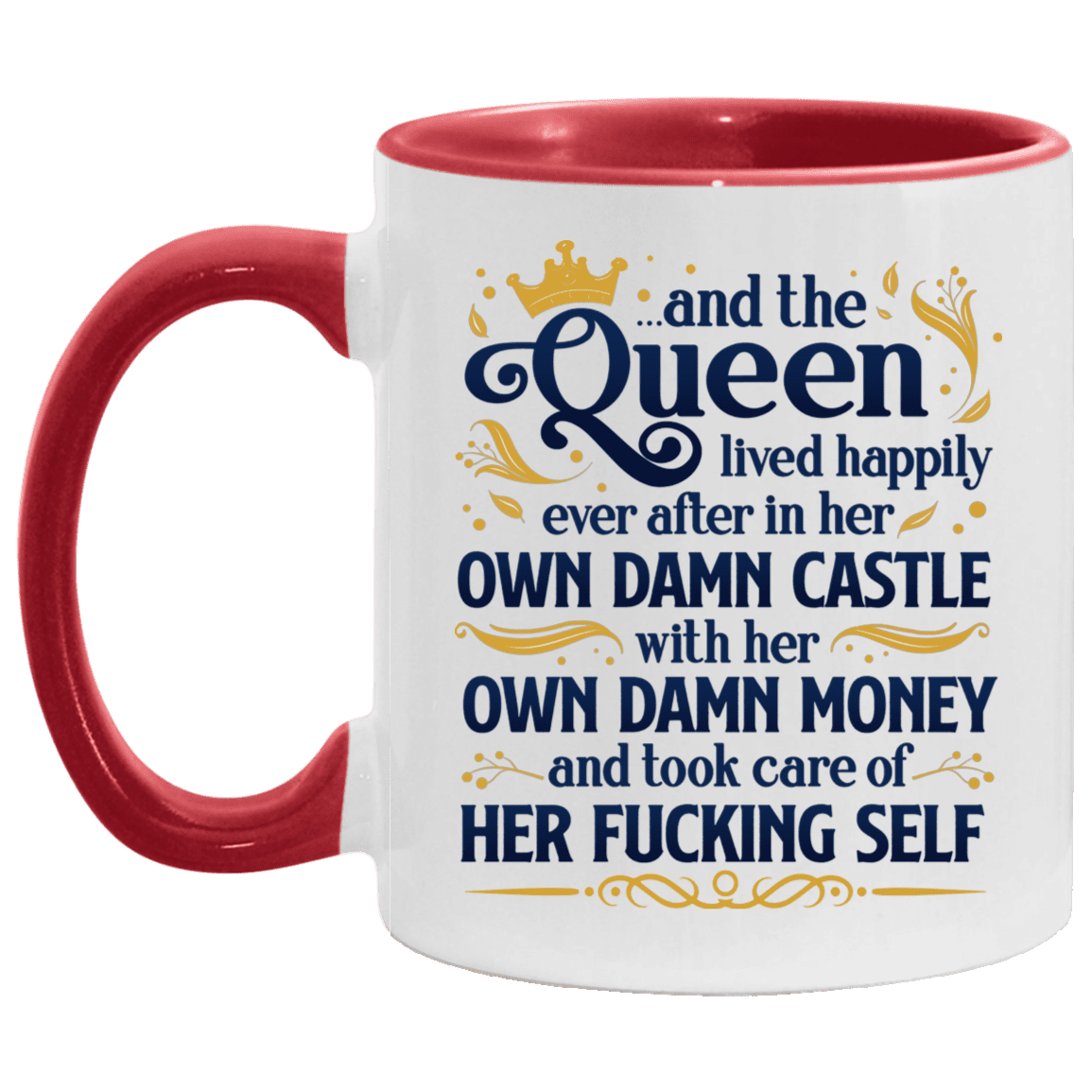 And The Queen Lived Happily Ever After In Her Own Damn Castle Accent Mug - Ceramic Coffee Mug, White/Red, 11 oz. Accent Mug And The Queen Lived Happily Ever After In Her Own Damn Castle Accent Mug - Ceramic Coffee Mug, White/Red, 11 oz. Accent Mug